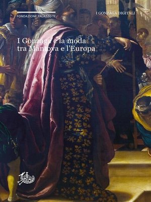 cover image of I Gonzaga e la moda tra Mantova e l'Europa